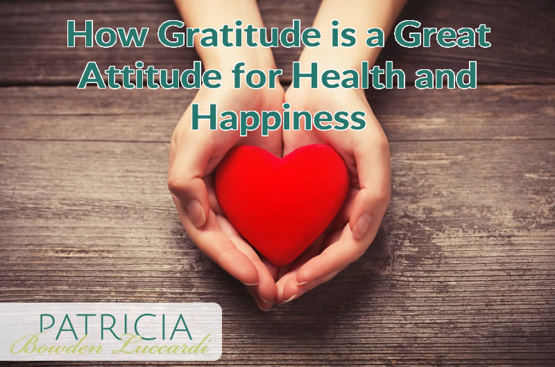 How Gratitude is a Great Attitude for Health and Happiness