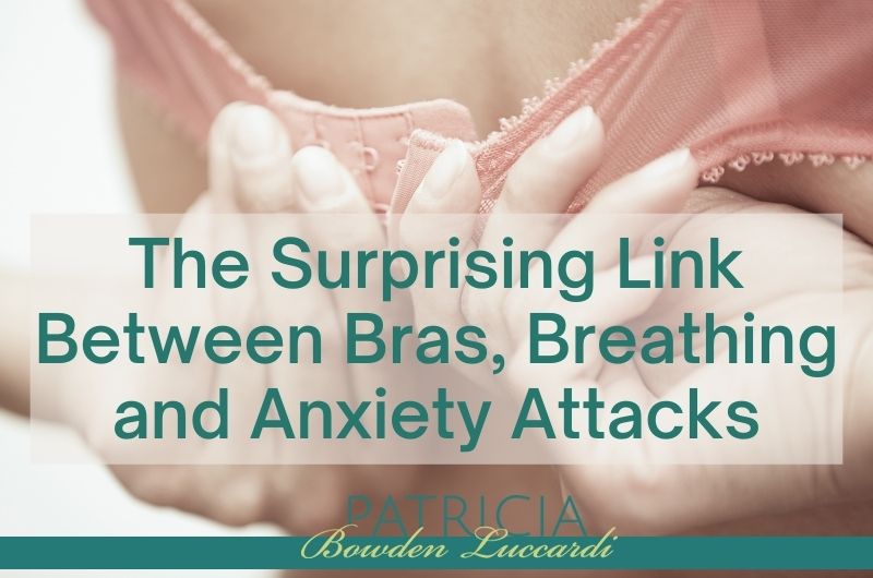 The Surprising Link Between Bras, Anxiety and Panic Attacks - Patricia  Bowden-Luccardi