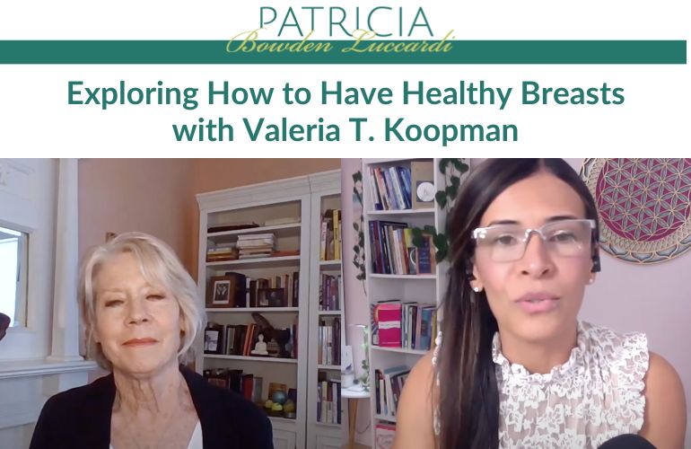 Exploring How to Have Healthy Breasts with Valeria T. Koopman